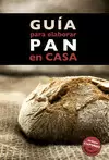 GUÍA PARA ELABORAR PAN EN CASA