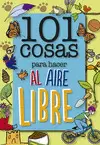 101 COSAS PARA HACER AL AIRE LIBRE