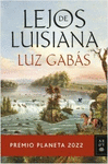 LEJOS DE LUISIANA *PREMIO PLANETA 2022 PREVENTA 5.11.2022