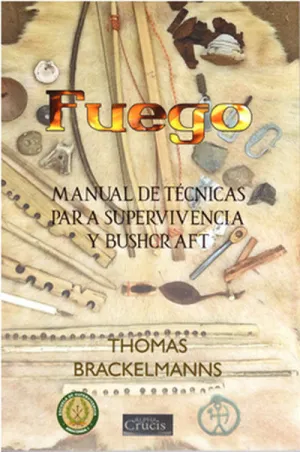 FUEGO: MANUAL DE TÉCNICAS PARA SUPERVIVENCIA Y BUSHCRAFT