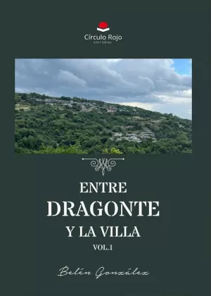 ENTRE DRAGONTE Y LA VILLA. VOLUMEN 1