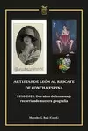 ARTISTAS DE LEÓN AL RESCATE  DE CONCHA ESPINA  2018-2020. DOS AÑOS DE HOMENAJE