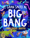 GRAN SALTO AL BIG BANG DE ABELARDO Y BERTO,EL