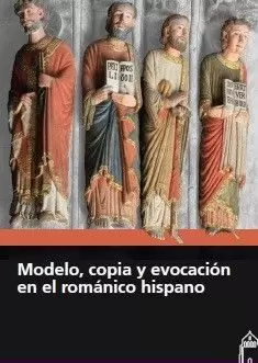 MODELO, COPIA Y EVOCACIÓN EN EL ROMÁNICO HISPANO