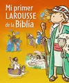 MI PRIMER LAROUSSE DE LA BIBLIA