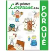 MI PRIMER LAROUSSE DE LOS ¿POR QUÉ?