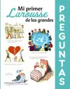 MI PRIMER LAROUSSE DE LAS GRANDES PREGUNTAS