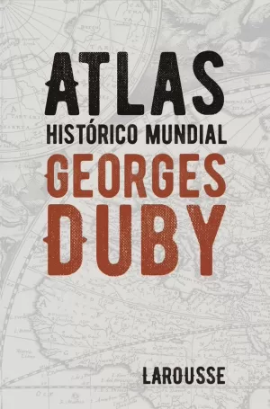 ATLAS HISTÓRICO MUNDIAL GEORGES DUBY