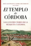 EL TEMPLO DE CÓRDOBA. LOS CONSTRUCTORES DE LA MEZQUITA-CATEDRAL