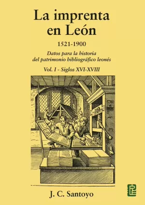 LA IMPRENTA EN LEÓN. 1521-1900  VOL I