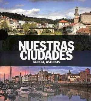 NUESTRAS CIUDADES. GALICIA, ASTURIAS