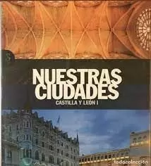 NUESTRAS CIUDADADES CASTILLA Y LEON I