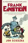 EL PEQUEÑO (Y ALGO CHIFLADO) FRANK EINSTEIN (SERIE FRANK EINSTEIN 1)