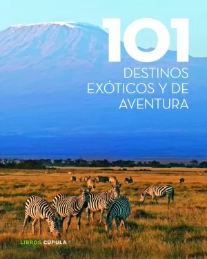 101 DESTINOS EXÓTICOS Y DE AVENTURA