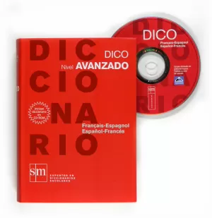 DICCIONARIO DICO: NIVEL AVANZADO. FRANÇAIS - ESPAGNOL / ESPAÑOL - FRANCÉS