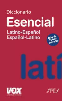 DICCIONARIO ESENCIAL LATINO. LATINO-ESPAÑOL/ ESPAÑOL-LATINO