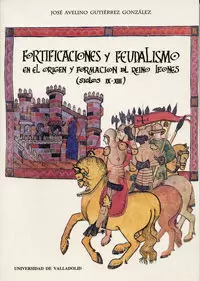 FORTIFICACIONES Y FEUDALISMO EN EL ORIGEN Y FORMACIÓN DEL REINO LEONÉS (SIGLOS I