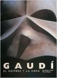 GAUDI. EL HOMBRE Y LA OBRA