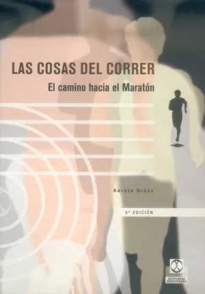 COSAS DEL CORRER ,LAS. EL CAMINO HACIA EL MARATÓN