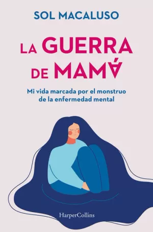 GUERRA DE MAMA, LA. MI VIDA MARCADA POR EL MONSTRUO DE LA ENFERMED