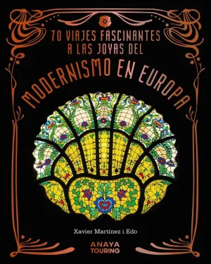 70 ESCAPADAS A LAS JOYAS DEL MODERNISMO EN EUROPA