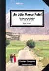 TE ODIO MARCO POLO! UN VIAJE TRAS LAS HUELLAS DE LA RUTA DE LA SEDA