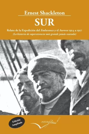 SUR. RELATO DE LA EXPEDICIÓN DEL ENDURANCE Y EL AURORA 1914-1917