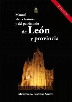 MANUAL DE LA HISTORIA Y DEL PATRIMONIO DE LEÓN Y PROVINCIA