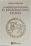 CONSTRUCCION DE UN PUEBLO, LA. EL REGIONALISMO LEONÉS