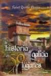 LA HISTORIA DE GALICIA EN 50 LUGARES