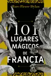 101 LUGARES MÁGICOS DE FRANCIA