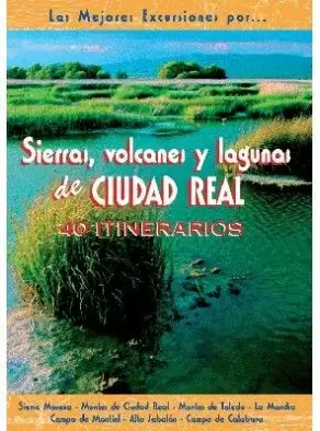 SIERRAS VOLCANES Y LAGUNAS DE CIUDAD REAL 40 ITINERARIOS