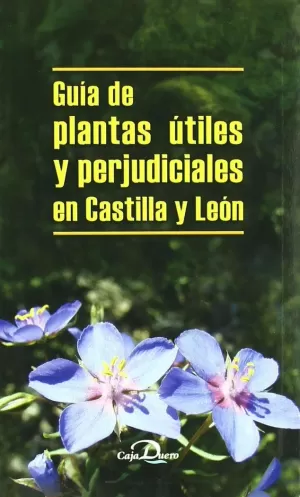 GUIA DE PLANTAS UTILES Y PERJUDICIALES EN CASTILLA Y LEON