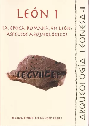 LEÓN I. LA ÉPOCA ROMANA EN LEÓN: ASPECTOS ARQUEOLÓGICOS. VERTEDERO ROMANO EN LA
