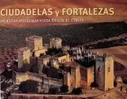 CIUDADELAS Y FORTALEZAS. NUESTRA HISTORIA VISTA DESDE EL CIELO