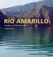 RÍO AMARILLO. EL ESPÍRITU Y LA FUERZA DE CHINA