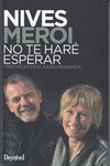 NIVES MEROI. NO TE HARE ESPERAR